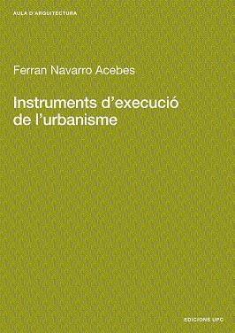 INSTRUMENTS D'EXECUCIO DE L'URBANISME | 9788483010358 | NAVARRO ACEBES, FERRAN | Llibreria Aqualata | Comprar llibres en català i castellà online | Comprar llibres Igualada