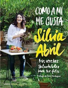 COMO A MÍ ME GUSTA. MIS RECETAS SALUDABLES PARA SER FELIZ | 9788448023058 | ABRIL, SÍLVIA | Llibreria Aqualata | Comprar llibres en català i castellà online | Comprar llibres Igualada