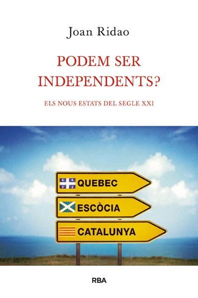 PODEM SER INDEPENDENTS? ELS NOUS ESTATS DEL SEGLE XXI | 9788490064603 | RIDAO, JOAN | Llibreria Aqualata | Comprar llibres en català i castellà online | Comprar llibres Igualada