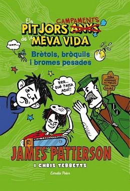 PITJORS CAMPAMENTS DE LA MEVA VIDA, ELS. BRÈTOLS, BRÒQUILS I BROMES PESADES | 9788490573204 | JAMES PATTERSON | Llibreria Aqualata | Comprar llibres en català i castellà online | Comprar llibres Igualada