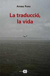 TRADUCCIÓ, LA VIDA, LA | 9788416260942 | PONS ROIG, ARNAU | Llibreria Aqualata | Comprar llibres en català i castellà online | Comprar llibres Igualada