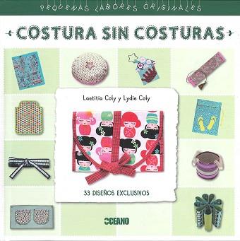 COSTURA SIN COSTURAS. 33 DISEÑOS EXCLUSIVOS ( PEQUEÑAS LABORES ORIGINALES) | 9788475568973 | COLY, LAETITIA / COLY, LYDIE | Llibreria Aqualata | Comprar llibres en català i castellà online | Comprar llibres Igualada