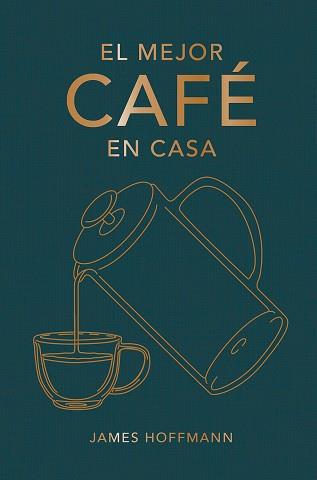 MEJOR CAFÉ EN CASA, EL | 9788419043184 | HOFFMANN, JAMES | Llibreria Aqualata | Comprar libros en catalán y castellano online | Comprar libros Igualada
