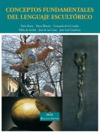 CONCEPTOS FUNDAMENTALES DEL LENGUAJE ESCULTÓRICO | 9788446018049 | ARRIBA, PABLO DE / BLANCH, ELENA / CASAS, JOSÉ DE LAS / CUADRA, CONSUELO DE LA / GUTIÉRREZ, JOSÉ | Llibreria Aqualata | Comprar llibres en català i castellà online | Comprar llibres Igualada