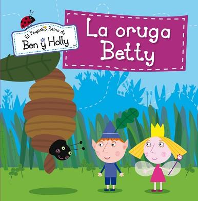 ORUGA BETTY, LA (EL PEQUEÑO REINO DE BEN Y HOLLY NÚM.6) | 9788448837020 | AUTORES VARIOS | Llibreria Aqualata | Comprar libros en catalán y castellano online | Comprar libros Igualada