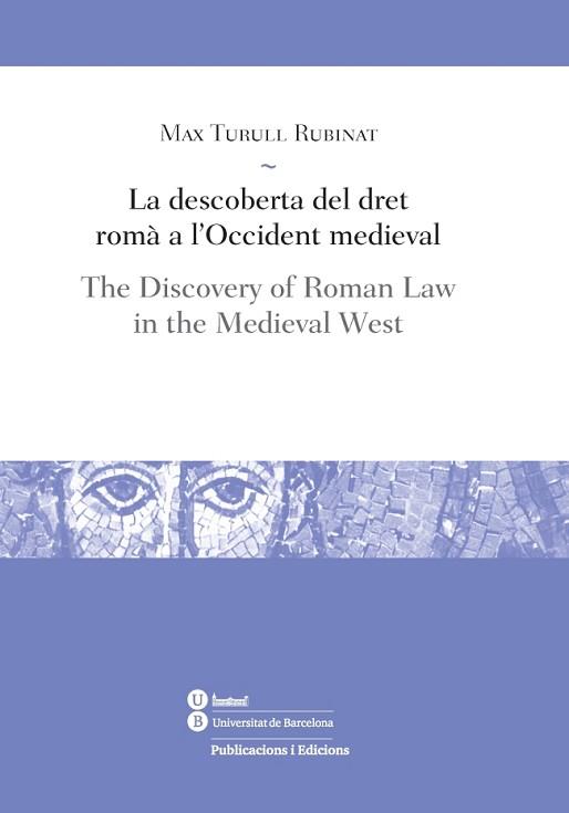 DESCOBERTA DEL DRET ROMÀ A L'OCCIDENT MEDIEVAL, LA / THE DISCOVERY OF ROMAN LAW I | 9788491682035 | TURULL RUBINAT, MAX | Llibreria Aqualata | Comprar llibres en català i castellà online | Comprar llibres Igualada