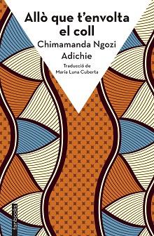 ALLÒ QUE T'ENVOLTA EL COLL | 9788410028272 | NGOZI ADICHIE, CHIMAMANDA | Llibreria Aqualata | Comprar llibres en català i castellà online | Comprar llibres Igualada