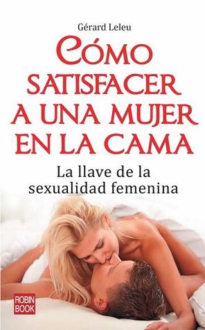 COMO SATISFACER A UNA MUJER EN LA CAMA | 9788499170299 | LELEU, GERARD | Llibreria Aqualata | Comprar llibres en català i castellà online | Comprar llibres Igualada