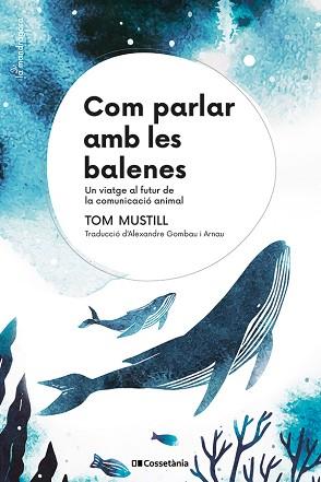 COM PARLAR AMB LES BALENES | 9788413564395 | MUSTILL, TOM | Llibreria Aqualata | Comprar llibres en català i castellà online | Comprar llibres Igualada