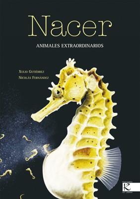 NACER. ANIMALES EXTRAORDINARIOS | 9788496388277 | GUTIÉRREZ, XULIO / FERNÁNDEZ, NICOLÁS | Llibreria Aqualata | Comprar libros en catalán y castellano online | Comprar libros Igualada