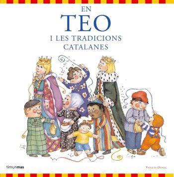 EN TEO I LES TRADICIONS CATALANES | 9788492790654 | CARLOTA GOYTA VENDRELL/ASUNCIÓN ESTEBAN NOGUERA/VIOLETA DENOU | Llibreria Aqualata | Comprar llibres en català i castellà online | Comprar llibres Igualada