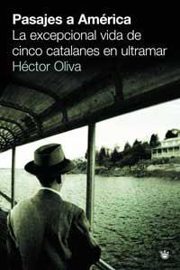 PASAJES A AMERICA. LA EXCEPCIONAL VIDA DE CINCO CATALANES EN | 9788478719105 | OLIVA, HECTOR | Llibreria Aqualata | Comprar llibres en català i castellà online | Comprar llibres Igualada