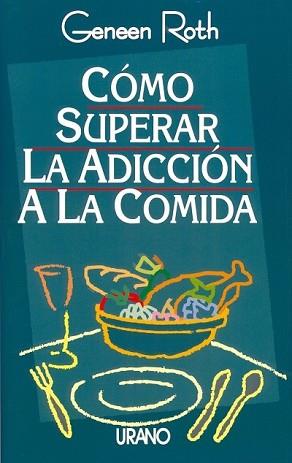 COMO SUPERAR LA ADICCION A LA COMIDA | 9788479531102 | ROTH, GENEEN | Llibreria Aqualata | Comprar llibres en català i castellà online | Comprar llibres Igualada