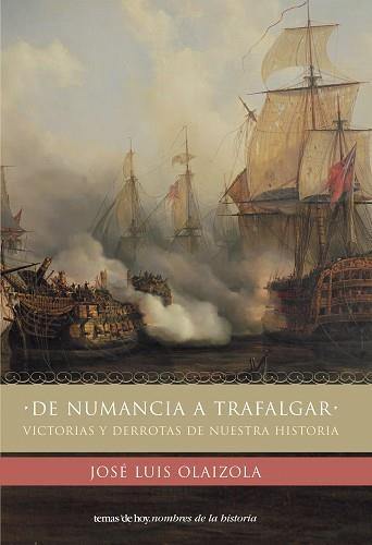 DE NUMANCIA A TRAFALGAR, VICTORIAS Y DERROTAS DE NUESTRA HIS | 9788484603689 | OLAIZOLA, JOSE LUIS | Llibreria Aqualata | Comprar llibres en català i castellà online | Comprar llibres Igualada