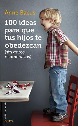 100 IDEAS PARA QUE TUS HIJOS TE OBEDEZCAN (SIN GRITOS NI AMENAZAS) | 9788497547543 | BACUS, ANNE | Llibreria Aqualata | Comprar libros en catalán y castellano online | Comprar libros Igualada