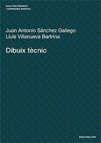 DIBUIX TECNIC (AULA POLITECNICA 28) | 9788483013861 | SANCHEZ GALLEGO, J. ANTONIO/ VILLANUEVA BARTRINA, | Llibreria Aqualata | Comprar llibres en català i castellà online | Comprar llibres Igualada