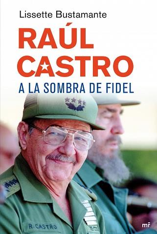 RAUL CASTRO. A LA SOMBRA DE FIDEL | 9788427034648 | BUSTAMANTE, LISETTE | Llibreria Aqualata | Comprar llibres en català i castellà online | Comprar llibres Igualada