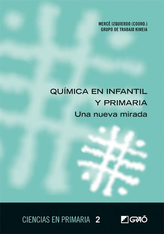 QUÍMICA EN INFANTIL Y PRIMARIA | 9788499804422 | IZQUIERDO AYMERICH, MERCÈ/CHIVITE PÉREZ, JESÚS/GARCÍA ALSINA, NÚRIA/GARRIGA VERDAGUER, NEUS/LÓPEZ RE | Llibreria Aqualata | Comprar llibres en català i castellà online | Comprar llibres Igualada