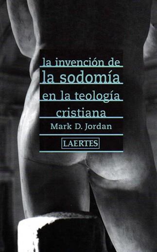 INVENCION DE LA SODOMIA EN LA TEOLOGIA CRISTIANA (R.DE BASTO | 9788475844619 | JORDAN, MARK D. | Llibreria Aqualata | Comprar llibres en català i castellà online | Comprar llibres Igualada