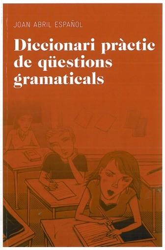 DICCIONARI PRACTIC DE QUESTIONS GRAMATICALS (EDUCAULA16) | 9788492672844 | ABRIL ESPAÑOL, JOAN | Llibreria Aqualata | Comprar llibres en català i castellà online | Comprar llibres Igualada