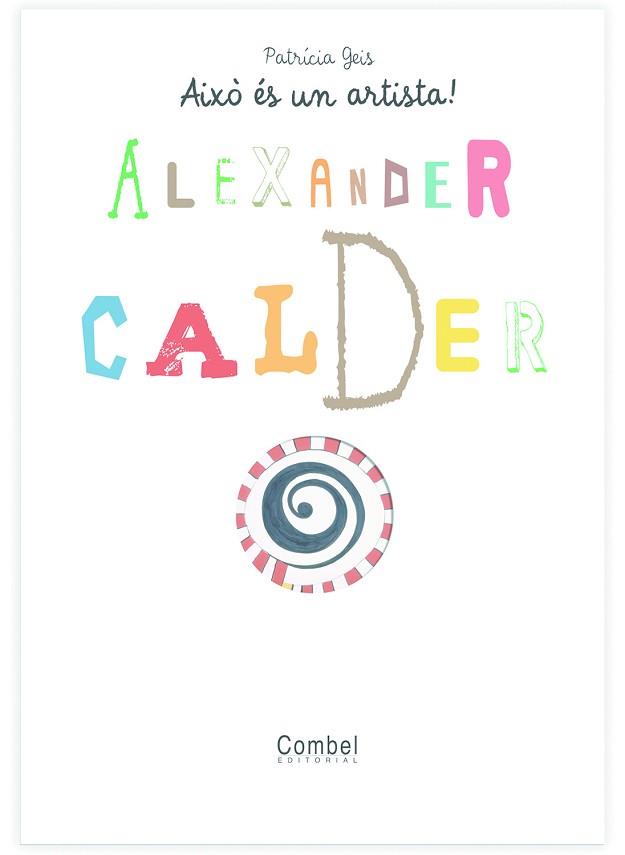 ALEXANDER CALDER (AIXO ES UN ARTISTA) (INFANTIL) | 9788498253733 | GEIS, PATRICIA | Llibreria Aqualata | Comprar libros en catalán y castellano online | Comprar libros Igualada