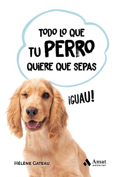 TODO LO QUE TU PERRO QUIERE QUE SEPAS | 9788419341846 | GATEAU, HÉLÈNE | Llibreria Aqualata | Comprar llibres en català i castellà online | Comprar llibres Igualada