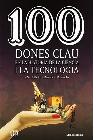 100 DONES CLAU EN LA HISTÒRIA DE LA CIÈNCIA I LA TECNOLOGIA | 9788413561745 | POSADA SALAZAR, SANDRA / BOIX ARAGONÈS, ORIOL | Llibreria Aqualata | Comprar llibres en català i castellà online | Comprar llibres Igualada