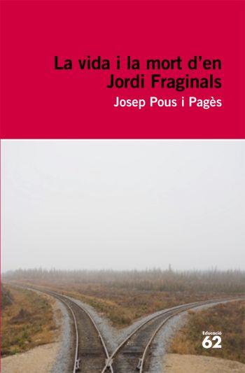 VIDA I LA MORT D'EN JORDI FRAGINALS, LA (ED 62 49) | 9788492672103 | POUS I PAGES, JOSEP | Llibreria Aqualata | Comprar libros en catalán y castellano online | Comprar libros Igualada