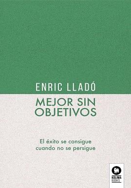 MEJOR SIN OBJETIVOS | 9788418263095 | LLADÓ MICHELI, ENRIC | Llibreria Aqualata | Comprar llibres en català i castellà online | Comprar llibres Igualada