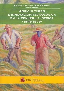 AGRICULTURA E INNOVACIÓN TECNOLÓGICA EN LA PENÍNSULA IBÉRICA (1946-1975) | 9788449111792 | LANERO TÁBOAS, DANIEL / FREIRE, DULCE (COORD) | Llibreria Aqualata | Comprar libros en catalán y castellano online | Comprar libros Igualada