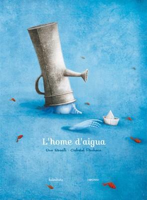 HOME D'AIGUA, L' | 9788493666767 | ROSATI, IVO / PACHECO, GABRIEL | Llibreria Aqualata | Comprar llibres en català i castellà online | Comprar llibres Igualada