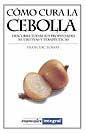 COMO CURA LA CEBOLLA | 9788479011802 | FOSSAS, FRANCESC | Llibreria Aqualata | Comprar libros en catalán y castellano online | Comprar libros Igualada