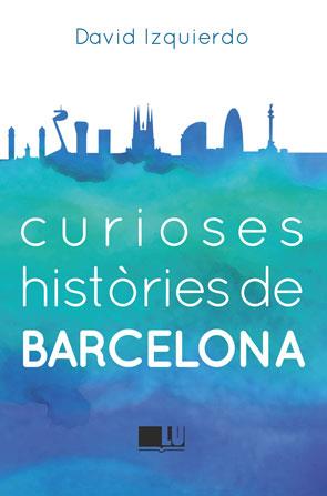 CURIOSES HISTÒRIES DE BARCELONA | 9788415372950 | IZQUIERDO SALAS, DAVID | Llibreria Aqualata | Comprar llibres en català i castellà online | Comprar llibres Igualada