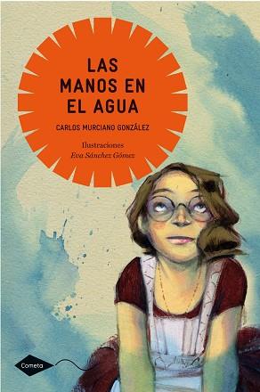 MANOS EN EL AGUA, LAS (COMETA +10) | 9788408099055 | MURCIANO, CARLOS | Llibreria Aqualata | Comprar libros en catalán y castellano online | Comprar libros Igualada