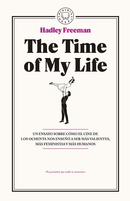 TIME OF MY LIFE, THE. UN ENSAYO SOBRE CÓMO EL CINE DE LOS OCHENTA NOS ENSEÑÓ A SER MÁS VALIENTES, MÁS | 9788416290765 | FREEMAN, HADLEY | Llibreria Aqualata | Comprar llibres en català i castellà online | Comprar llibres Igualada