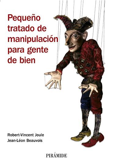 PEQUEÑO TRATADO DE MANIPULACION PARA GENTE DE BIEN | 9788436821918 | JOULE, ROBERT-VICENT/BEAUVOIS, JEAN-LÉON | Llibreria Aqualata | Comprar llibres en català i castellà online | Comprar llibres Igualada