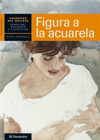 ACUARELA, FIGURA A LA (CUADERNO DEL ARTISTA) | 9788434236264 | EQUIPO PARRAMON/SANMIGUEL, DAVID | Llibreria Aqualata | Comprar llibres en català i castellà online | Comprar llibres Igualada