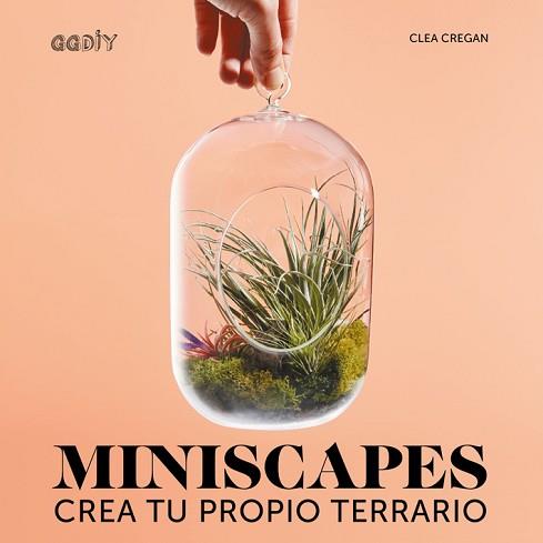 MINISCAPES. CREA TU PROPIO TERRARIO | 9788425229893 | CREGAN, CLEA | Llibreria Aqualata | Comprar llibres en català i castellà online | Comprar llibres Igualada