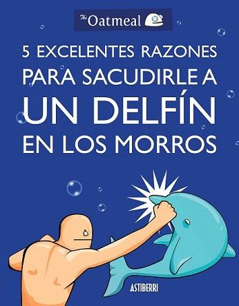 5 EXCELENTES RAZONES PARA SACUDIRLE A UN DELFÍN EN LOS MORROS | 9788415685982 | OATMEAL | Llibreria Aqualata | Comprar llibres en català i castellà online | Comprar llibres Igualada