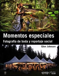 MOMENTOS ESPECIALES. FOTOGRAFÍA DE BODA Y REPORTAJE SOCIAL | 9788441532465 | JOHNSON, GLEN | Llibreria Aqualata | Comprar llibres en català i castellà online | Comprar llibres Igualada