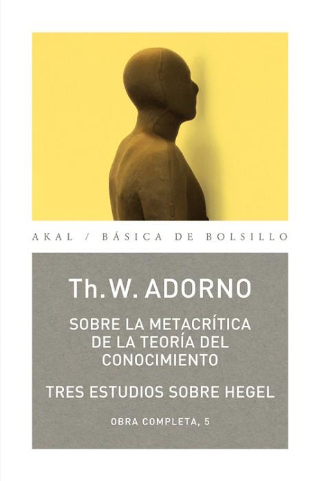 SOBRE LA METACRÍTICA DE LA TEORIA DEL CONOCIMIENTO / TRES ESTUDIOS SOBRE HEGEL | 9788446016816 | ADORNO, TH. W. | Llibreria Aqualata | Comprar llibres en català i castellà online | Comprar llibres Igualada