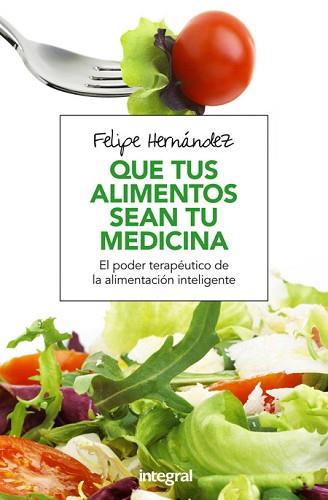 QUE TUS ALIMENTOS SEAN TU MEDICINA | 9788491180494 | HERNANDEZ RAMOS, FELIPE | Llibreria Aqualata | Comprar llibres en català i castellà online | Comprar llibres Igualada