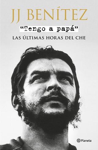 TENGO A PAPÁ. LAS ÚLTIMAS HORAS DEL CHE | 9788408175353 | BENÍTEZ, J. J. | Llibreria Aqualata | Comprar llibres en català i castellà online | Comprar llibres Igualada