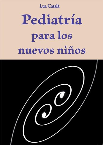 PEDIATRIA PARA LOS NUEVOS NIÑOS | 9788483525425 | CATALA, LUA | Llibreria Aqualata | Comprar llibres en català i castellà online | Comprar llibres Igualada