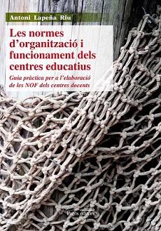 NORMES D´ORGANITZACIÓ I FUNCIONAMENT DELS CENTRES EDUCATIUS, LES | 9788499752389 | LAPEÑA, ANTONI | Llibreria Aqualata | Comprar llibres en català i castellà online | Comprar llibres Igualada