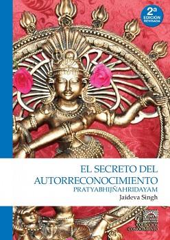 SECRETO DEL AUTORRECONOCIMIENTO, EL. PRATYABHIJÑAHRIDAYAM | 9789874519160 | SINGH, JAIDEVA | Llibreria Aqualata | Comprar llibres en català i castellà online | Comprar llibres Igualada