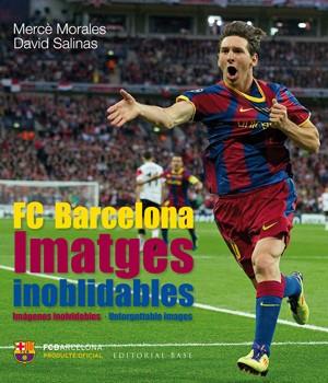 IMATGES INOBLIDABLES. ELS MILLOR RECORDS DE LA HISTÒRIA DEL FC BARCELONA | 9788415267515 | MORALES MONTOYA, MERCÈ/SALINAS GARCÍA, DAVID | Llibreria Aqualata | Comprar libros en catalán y castellano online | Comprar libros Igualada