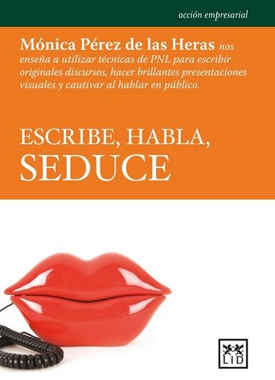 ESCRIBE, HABLA, SEDUCE | 9788483567135 | PEREZ DE LAS HERAS, MÓNICA | Llibreria Aqualata | Comprar libros en catalán y castellano online | Comprar libros Igualada