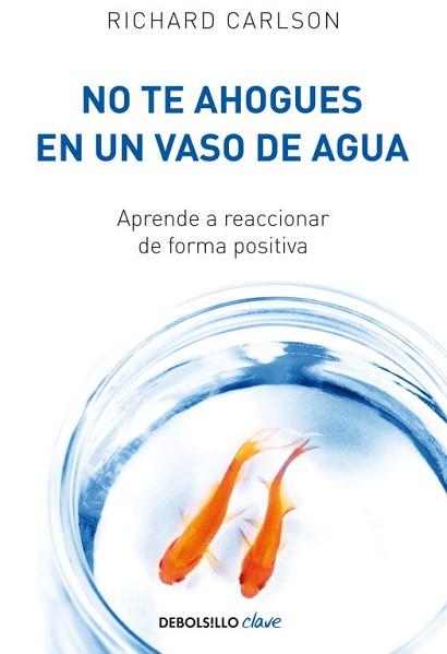 NO TE AHOGUES EN UN VASO DE AGUA (DEBOLSILLO CLAVE) | 9788499082677 | CARLSON, RICHARD | Llibreria Aqualata | Comprar llibres en català i castellà online | Comprar llibres Igualada