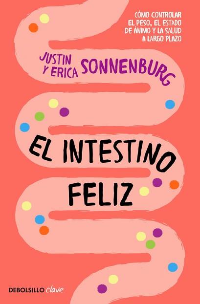 INTESTINO FELIZ, EL. CÓMO CONTROLAR EL PESO, EL ESTADO DE ÁNIMO Y LA SALUD A LARGO PLAZO | 9788466337823 | SONNENBURG, JUSTIN / SONNENBURG, ERICA | Llibreria Aqualata | Comprar llibres en català i castellà online | Comprar llibres Igualada